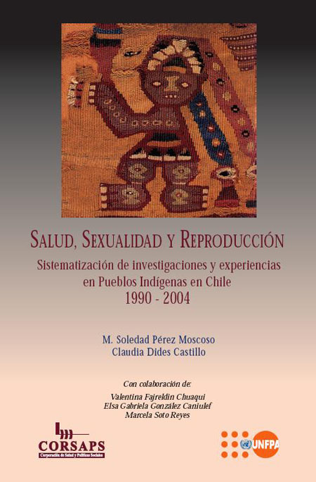 Salud, sexualidad y reproducción: sistematización de investigaciones y experiencias en pueblos indígenas en Chile 1990-2004