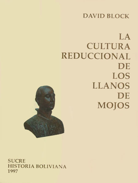 La cultura reduccional de los llanos de Mojos: tradición autóctona, empresa jesuítica & política civil, 1660-1880