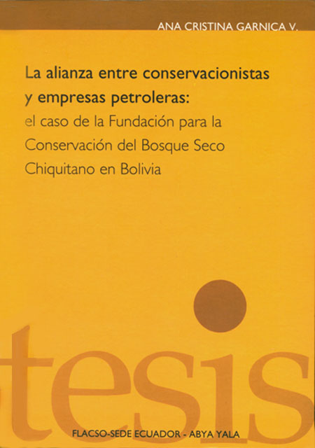 La alianza entre conservacionistas y empresas petroleras: caso de la formación de la Fundación para la Conservación del Bosque Seco Chiquitano en Bolivia