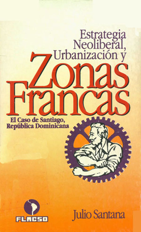 Estrategia neoliberal, urbanización y zonas francas: el caso de Santiago, República Dominicana
