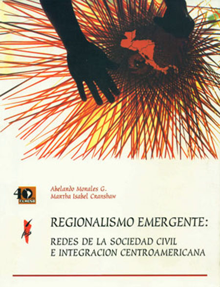 Regionalismo emergente: redes de la sociedad civil e integración en Centro América