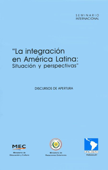 La integración en América Latina: situación y perspectivas: discursos de apertura