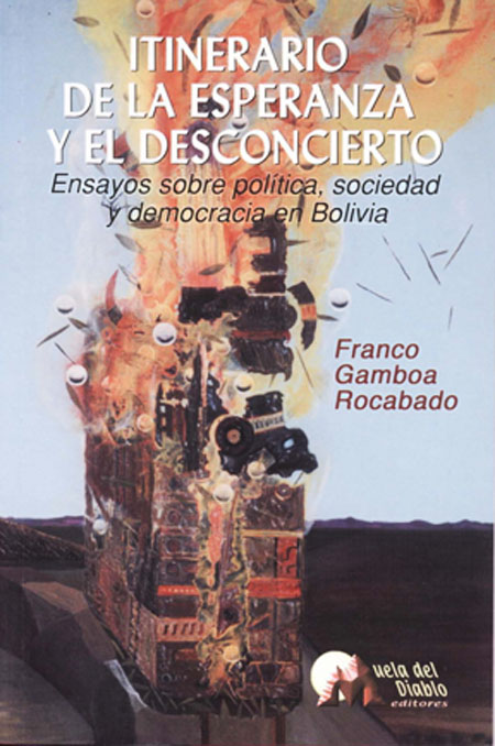 Itinerario de la esperanza y el desconcierto: ensayos sobre política, sociedad y democracia en Bolivia