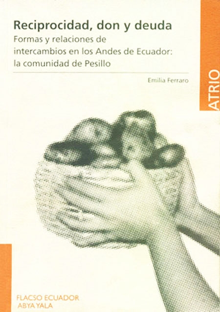 Reciprocidad, don y deuda: relaciones y formas de intercambio en los Andes ecuatorianos. La Comunidad de Pesillo