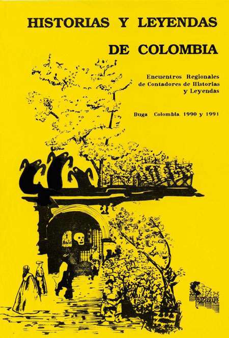 Historias y leyendas de Colombia: encuentros regionales de contadores de historias y leyendas. Buga, Colombia 1990 y 1991