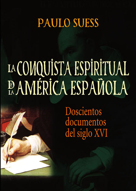 La conquista espiritual de la América Española: 200 documentos del siglo XVI