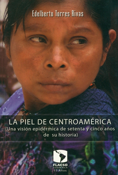 La piel de Centro América: (Una visión epidérmica de setenta y cinco años de su historia)