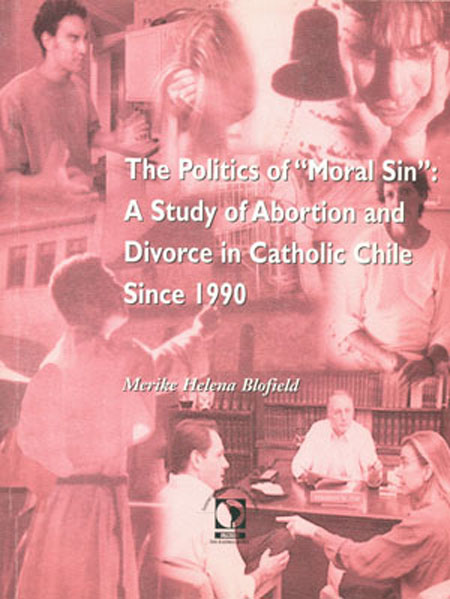 The politics of moral sin: a study of abortion and divorce in Catholic Chile since 1990