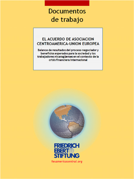 El Acuerdo de Asociación Centroamérica - Unión Europea: balance de resultados del proceso negociador y beneficios esperados para la sociedad y los trabajadores nicaragüenses en el contexto de la crisis financiera internacional