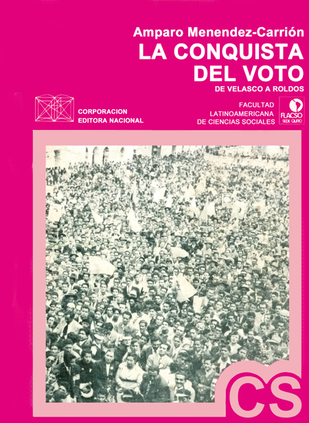La conquista del voto en el Ecuador: de Velasco a Roldós   el suburbio guayaquileño en las elecciones presidenciales del Ecuador, 1952-1978.