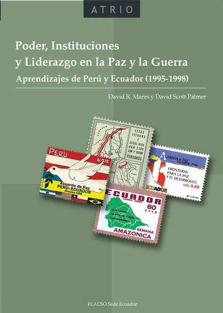 Poder, instituciones y liderazgo en la paz y la guerra: aprendizajes de Perú y Ecuador (1995-1998)