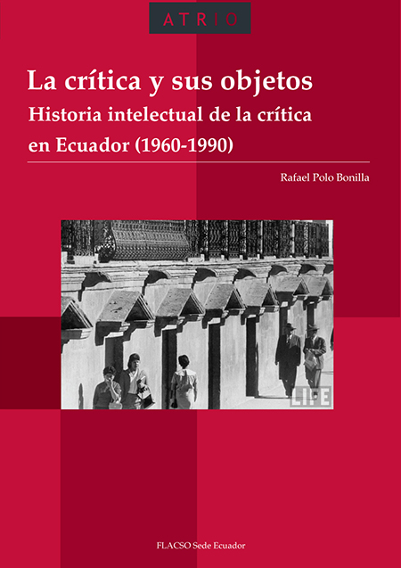 La crítica y sus objetos: historia intelectual de la crítica en Ecuador (1960-1990)