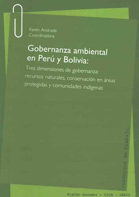 Gobernanza ambiental en Bolivia y Perú. Gobernanza en tres dimensiones: de los recursos naturales, la conservación en áreas protegida y los pueblos indígenas