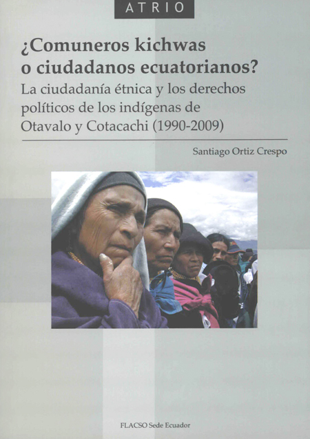 ¿Comuneros kichwas o ciudadanos ecuatorianos?: la ciudadanía étnica y los derechos políticos de los indígenas de Otavalo y Cotacachi (1990-2009)