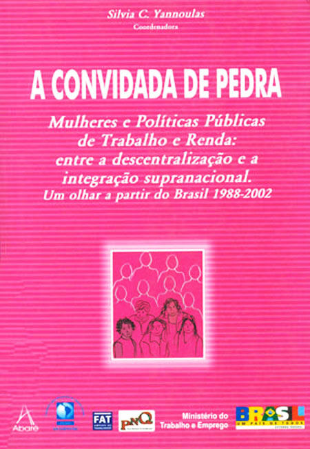 A convidada de pedra: mulheres e políticas públicas de trabalho e renda: entre a descentralização e a integração supranacional. Um olhar a partir do Brasil 1988 - 2002