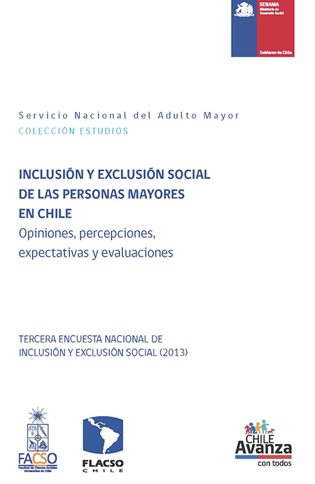 Inclusión y exclusión social de las personas mayores en Chile: opiniones, percepciones, expectativas y evaluaciones. Tercera encuesta nacional de inclusión y exclusión social (2013)