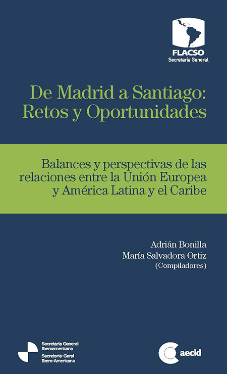 De Madrid a Santiago : retos y oportunidades: balances y perspectivas de las relaciones entre la Unión Europea, América Latina y el Caribe