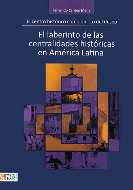 El laberinto de las centralidades históricas en América Latina: el centro histórico como objeto del deseo