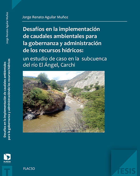Desafíos en la implementación de caudales ambientales para la gobernanza y administración de los recursos hídricos: un estudio de caso en la subcuenca del río El Ángel, Carchi