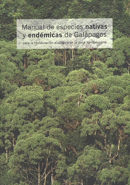 Manual de especies nativas y endémicas de Galápagos para la restauración ecológica en la zona agropecuaria