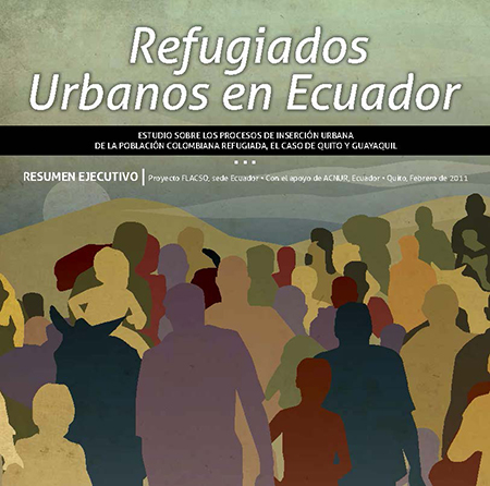 Refugiados urbanos en Ecuador: estudio sobre los procesos de inserción urbana de la población colombiana refugiada, el caso de Quito y Guayaquil. Resumen ejecutivo