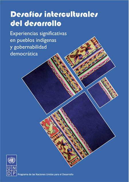 Desafíos interculturales del desarrollo: experiencias significativas en pueblos indígenas y gobernabilidad democrática