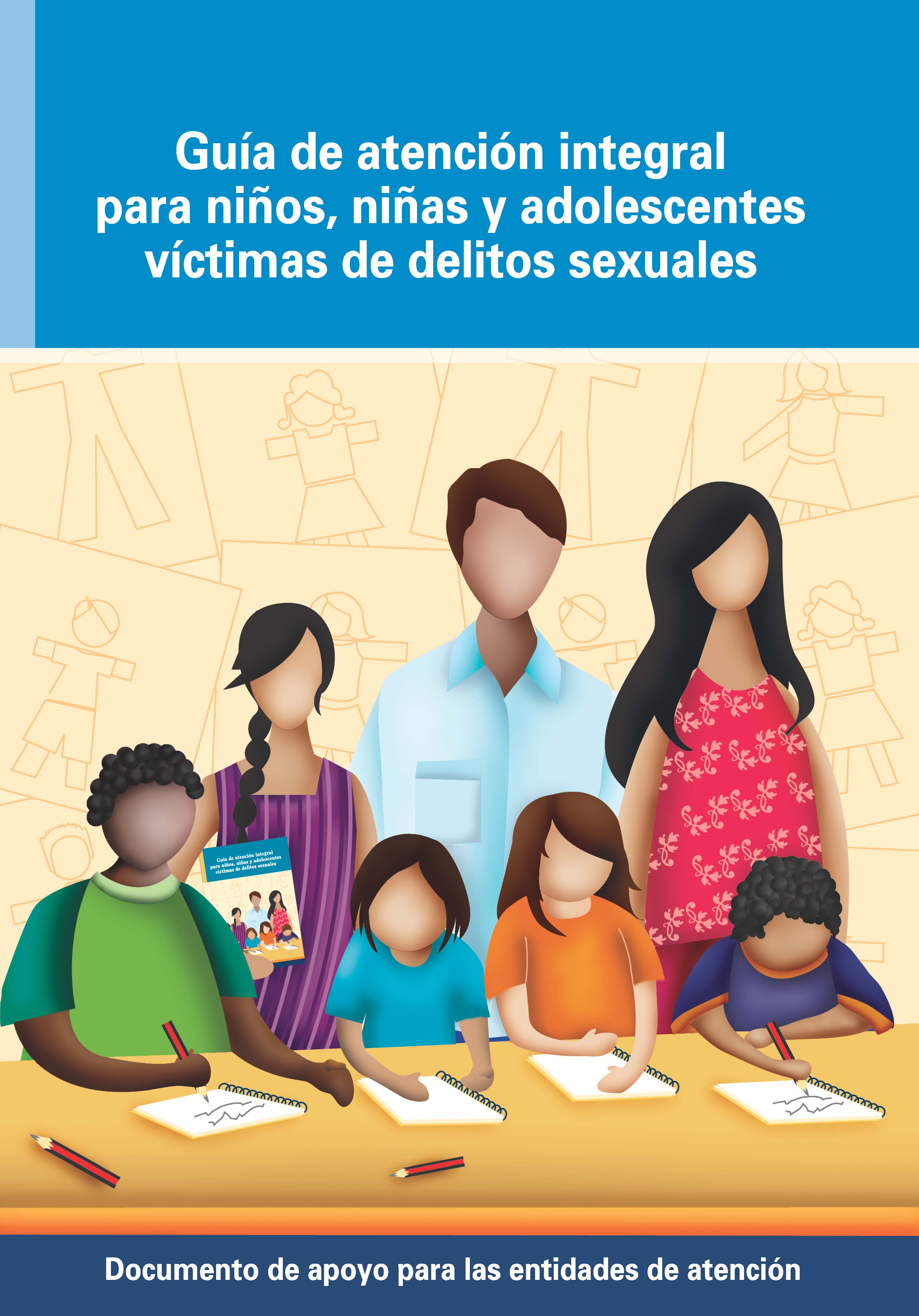 Guía de atención integral para niños, niñas y adolescentes víctimas de delitos sexuales: documento de apoyo para las entidades de atención