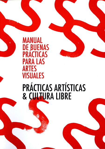 Manual de buenas prácticas para las artes visuales: prácticas artísticas & cultura libre