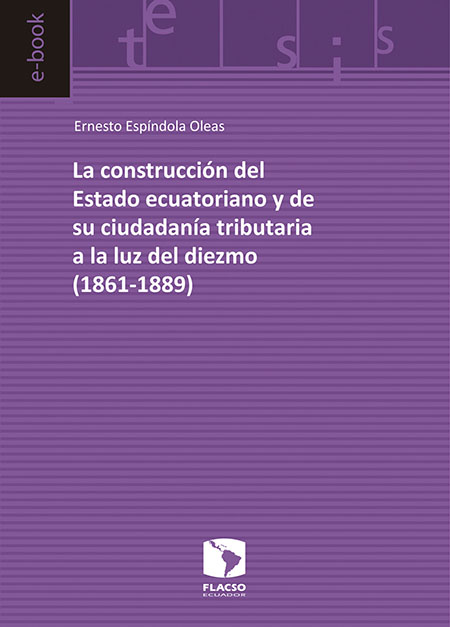 La construcción del Estado ecuatoriano y de su ciudadanía tributaria a la luz del diezmo (1861-1889)