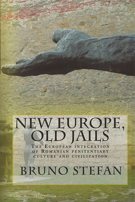 New Europe, Old Jails: The European Integration of Romanian Penitentiary Culture and Civilization