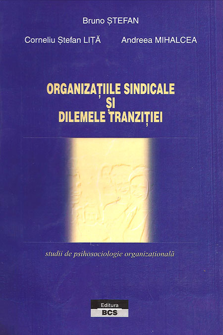 Organizaţiile sindicale şi dilemele tranziţiei: studii de psihosociologie organizaţională