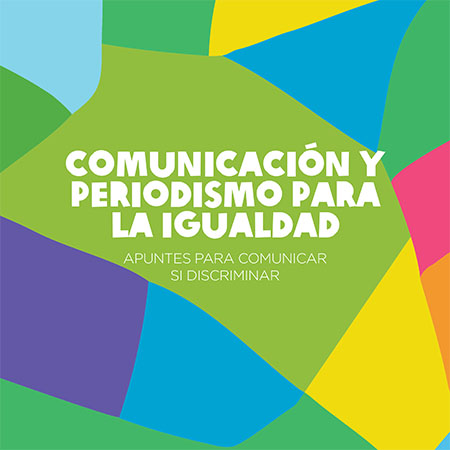 Comunicación y periodismo para la igualdad: apuntes para comunicar sin discriminar