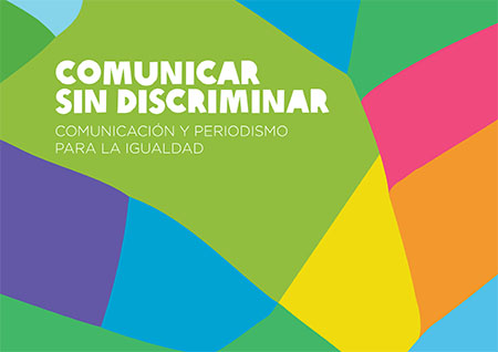 Comunicar sin discriminar: comunicación y periodismo para la igualdad