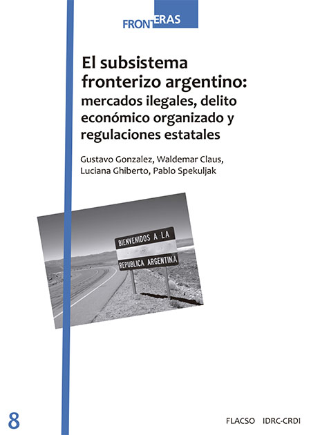 El subsistema fronterizo argentino: mercados ilegales, delito económico organizado y regulaciones estatales