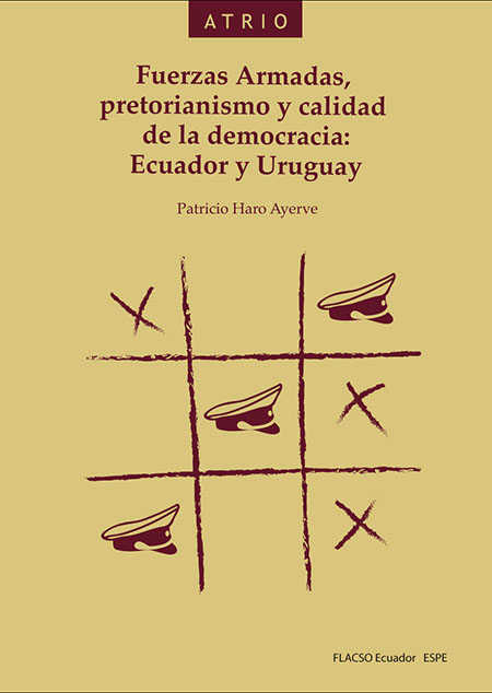 Fuerzas armadas, pretorianismo y calidad de la democracia: Ecuador y Uruguay