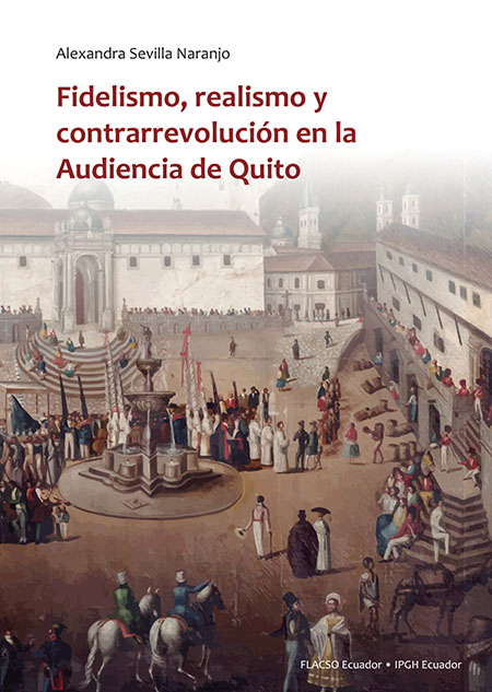 Fidelismo, realismo y contrarrevolución en la Audiencia de Quito
