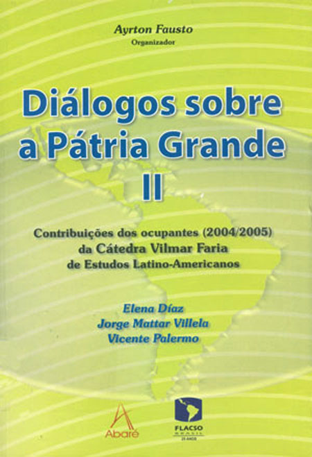 Diálogos sobre a Pátria Grande II: contribuções dos ocupantes (2004/2005) da Cátedra Vilmar Faria de Estudios Latino-Americanos