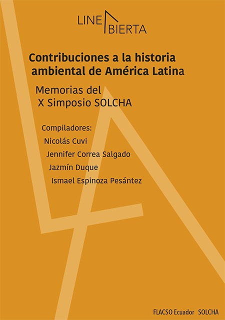 Contribuciones a la historia ambiental de América Latina: Memorias del X Simposio SOLCHA