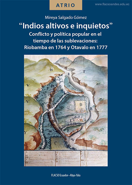 “Indios altivos e inquietos” Conflicto y política popular en el tiempo de las sublevaciones: Riobamba en 1764 y Otavalo en 1777