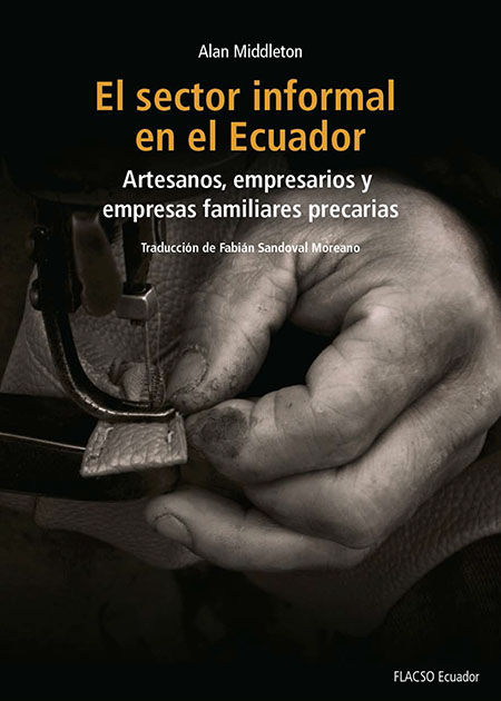 El sector informal en el Ecuador: artesanos, empresarios y empresas familiares precarias