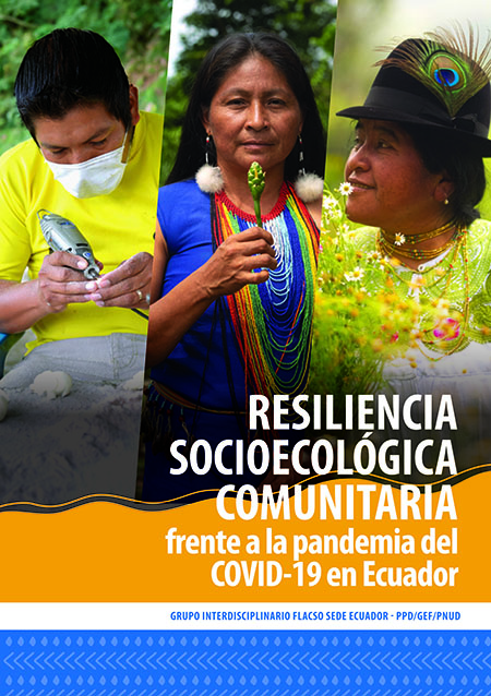 Resiliencia socioecológica comunitaria frente a la pandemia del COVID-19 en Ecuador: Grupo Interdisciplinario FLACSO Sede Ecuador - PPD/GEF/PNUD
