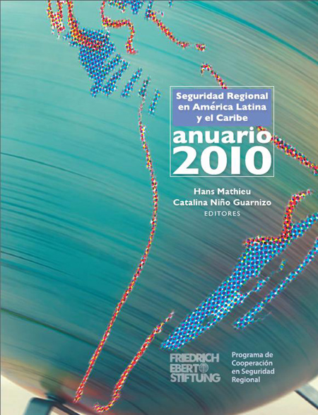 Anuario 2010 de la seguridad regional en América Latina y El Caribe<br/>Bogotá: FES Colombia. oct. 2010. 494 p. 