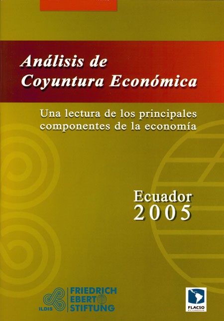 Análisis de coyuntura económica. [Ecuador 2005]: una lectura de los principales componentes de la economía ecuatoriana durante el año 2005<br/>Quito: FES-ILDIS : FLACSO Ecuador. 2006. 65 p. 