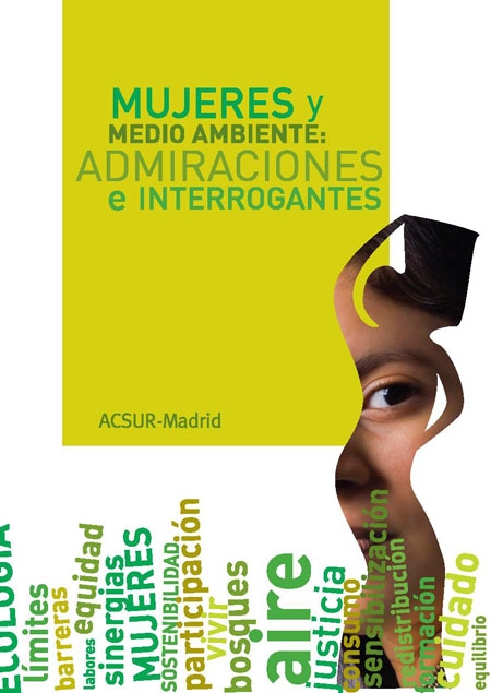 Mujeres y medio ambiente: admiraciones e interrogantes<br/>Madrid: ACSUR. 2010. 69 p. 