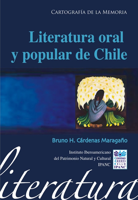 Cárdenas Maragaño, Bruno H. <br>Literatura oral y popular de Chile<br/>Quito: Instituto Iberoamericano del Patrimonio Natural y Cultural-IPANC. 2006. 134 páginas 
