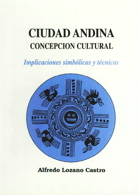 Ciudad Andina. Concepción cultural. Implicaciones simbólicas y técnicas