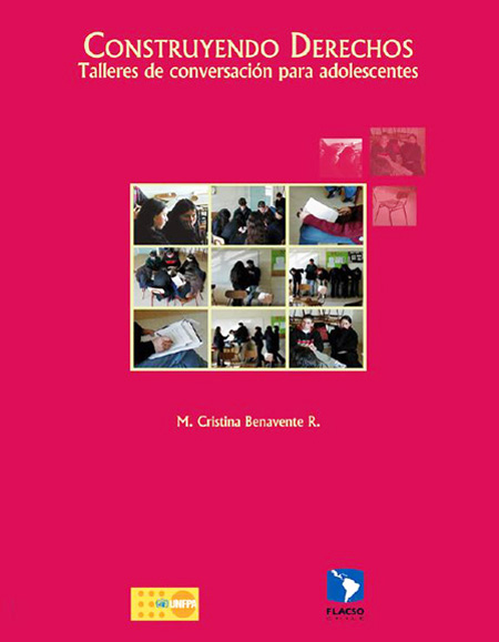 Benavente R., M. Cristina <br>Construyendo derechos. Talleres de conversación para adolescentes<br/>Santiago de Chile: Dides, Claudia, FLACSO-Chile. 2006. 89 páginas 