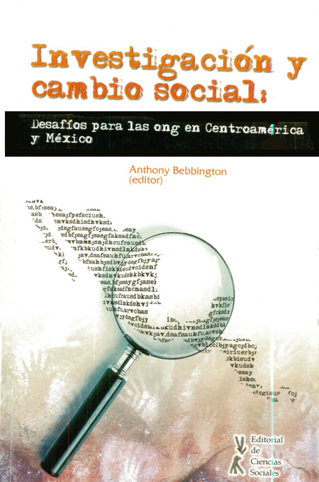 Investigación y cambio social: desafíos para las ONG en Centroamérica y México<br/>Guatemala: Editorial de Ciencias Sociales. 2007. 381 páginas 