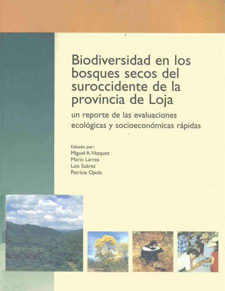 Biodiversidad en los bosques secos del suroccidente de la provincia de Loja: un reporte de las evaluaciones ecológicas y socioeconómicas rápidas<br/>Quito: Ecociencia. 2001. 138 p. 