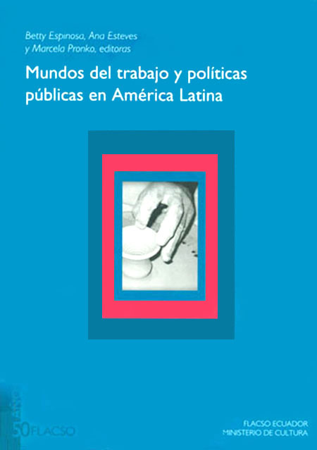 Mundos del trabajo y políticas públicas en América Latina